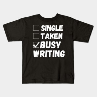 Single Taken Busy Writing, Funny Writer Life, Poet, Books Writer Kids T-Shirt